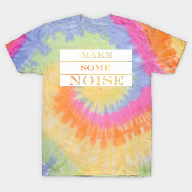 make some noise T-Shirt by NotComplainingJustAsking